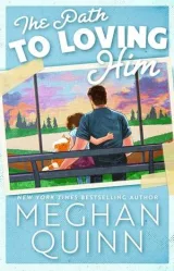 Cover of The Path to Loving Him by Meghan Quinn